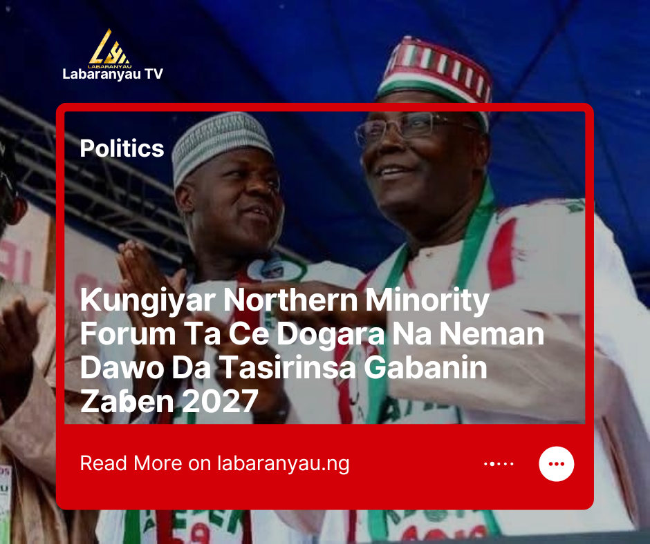 Ƙungiyar Northern Minority Forum Ta Ce Dogara Na Neman Dawo Da Tasirinsa Gabanin Zaɓen 2027
