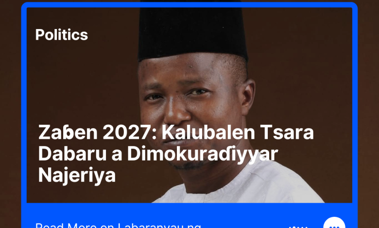 Zaɓen 2027 Kalubalen Tsara Dabaru a Dimokuraɗiyyar Najeriya