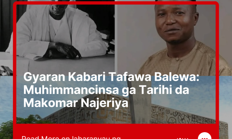 Dalilin da Ya Sa Gyaran Kabari Sir Abubakar Tafawa Balewa Ke da Muhimmanci ga Tarihin Ƙasa