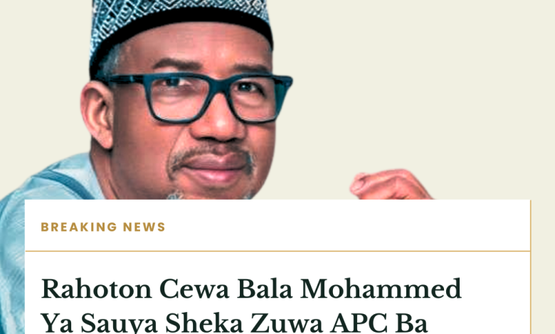 Rahoton Cewa Bala Mohammed Ya Sauya Sheka Zuwa APC Ba Gaskiya Bane